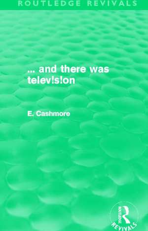 ... and there was television (Routledge Revivals) de E. Cashmore