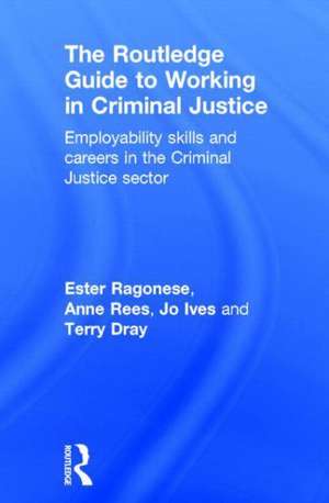 The Routledge Guide to Working in Criminal Justice: Employability skills and careers in the Criminal Justice sector de Ester Ragonese