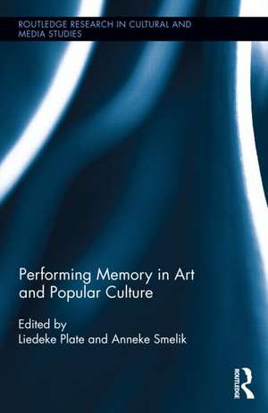 Performing Memory in Art and Popular Culture de Liedeke Plate