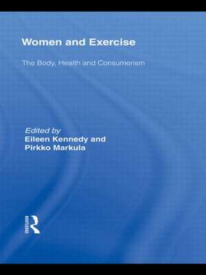 Women and Exercise: The Body, Health and Consumerism de Eileen Kennedy