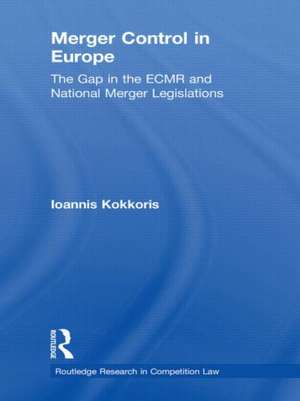 Merger Control in Europe: The Gap in the ECMR and National Merger Legislations de Ioannis Kokkoris