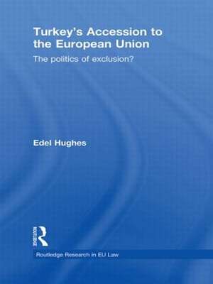 Turkey’s Accession to the European Union: The Politics of Exclusion? de Edel Hughes