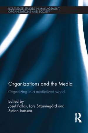 Organizations and the Media: Organizing in a Mediatized World de Josef Pallas