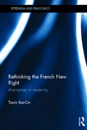 Rethinking the French New Right: Alternatives to Modernity de Tamir Bar-On