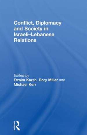 Conflict, Diplomacy and Society in Israeli-Lebanese Relations de Efraim Karsh