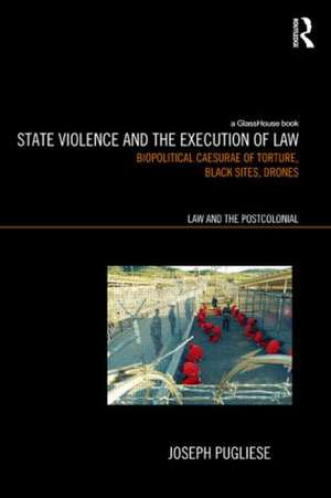 State Violence and the Execution of Law: Biopolitcal Caesurae of Torture, Black Sites, Drones de Joseph Pugliese