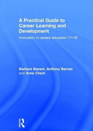 A Practical Guide to Career Learning and Development: Innovation in careers education 11-19 de Barbara Bassot