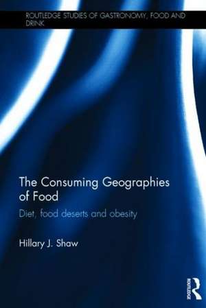 The Consuming Geographies of Food: Diet, Food Deserts and Obesity de Hillary J. Shaw