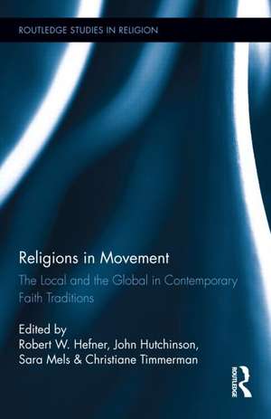 Religions in Movement: The Local and the Global in Contemporary Faith Traditions de Robert Hefner