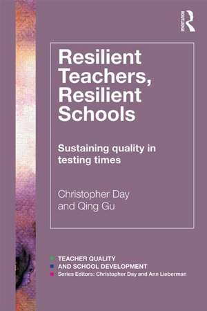 Resilient Teachers, Resilient Schools: Building and sustaining quality in testing times de Christopher Day