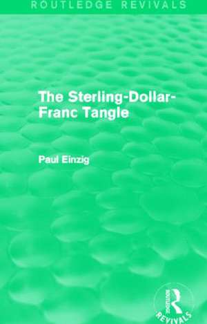 The Sterling-Dollar-Franc Tangle (Routledge Revivals) de Paul Einzig