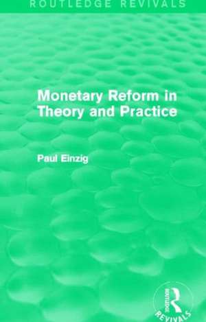 Monetary Reform in Theory and Practice (Routledge Revivals) de Paul Einzig