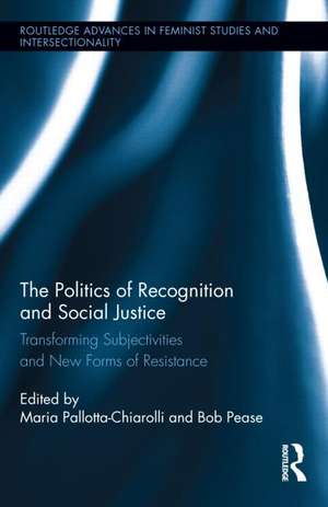 The Politics of Recognition and Social Justice: Transforming Subjectivities and New Forms of Resistance de Maria Pallotta-Chiarolli