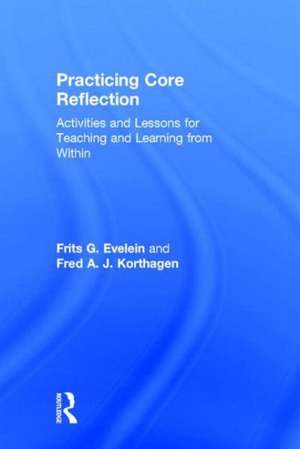 Practicing Core Reflection: Activities and Lessons for Teaching and Learning from Within de Frits G. Evelein