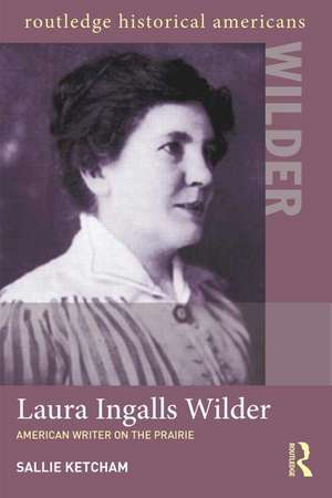 Laura Ingalls Wilder: American Writer on the Prairie de Sallie Ketcham