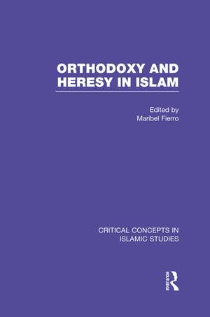 Orthodoxy and Heresy in Islam de Maribel Fierro