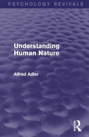 Understanding Human Nature (Psychology Revivals) de Alfred Adler