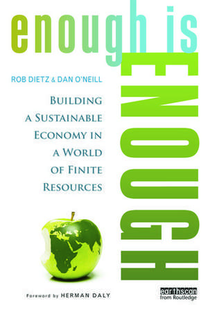 Enough Is Enough: Building a Sustainable Economy in a World of Finite Resources de Rob Dietz