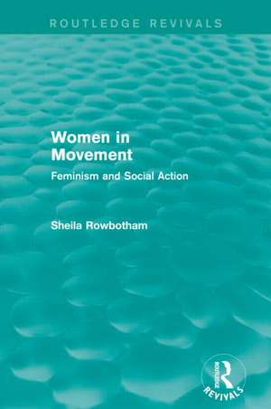 Women in Movement (Routledge Revivals): Feminism and Social Action de Sheila Rowbotham