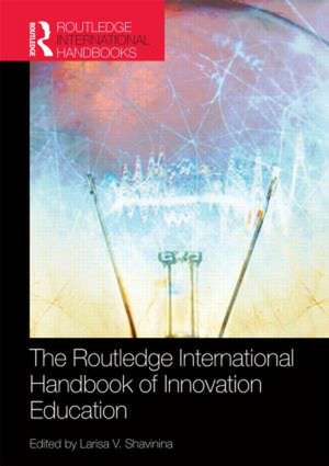 The Routledge International Handbook of Innovation Education de Larisa V. Shavinina