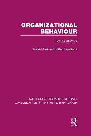 Organizational Behaviour (RLE: Organizations): Politics at Work de Robert Lee