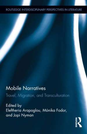 Mobile Narratives: Travel, Migration, and Transculturation de Eleftheria Arapoglou