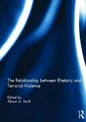 The Relationship between Rhetoric and Terrorist Violence de Allison Smith