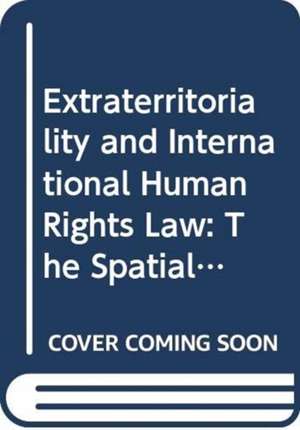 Extraterritoriality and International Human Rights Law: The Spatial Reach of African Human Rights Treaties de Takele Soboka Bulto