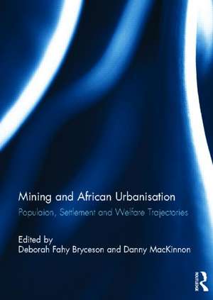 Mining and African Urbanisation: Population, Settlement and Welfare Trajectories de Deborah F Bryceson