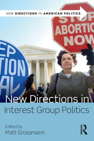 New Directions in Interest Group Politics de Matt Grossmann