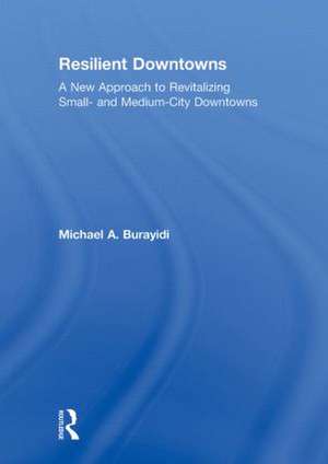 Resilient Downtowns: A New Approach to Revitalizing Small- and Medium-City Downtowns de Michael Burayidi