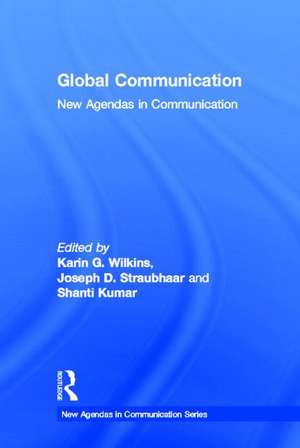 Global Communication: New Agendas in Communication de Karin Wilkins