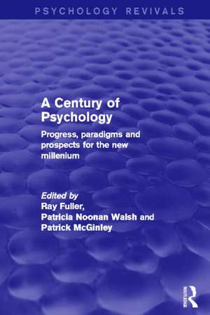 A Century of Psychology (Psychology Revivals): Progress, paradigms and prospects for the new millennium de Ray Fuller