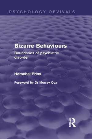 Bizarre Behaviours (Psychology Revivals): Boundaries of Psychiatric Disorder de Herschel Prins