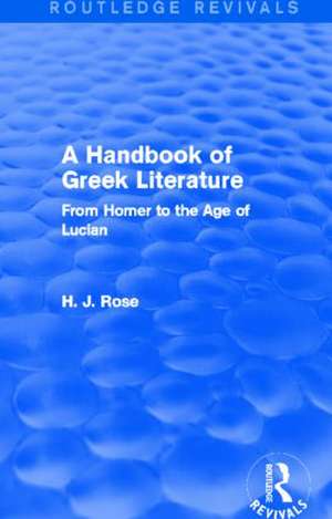 A Handbook of Greek Literature (Routledge Revivals): From Homer to the Age of Lucian de H.J. Rose