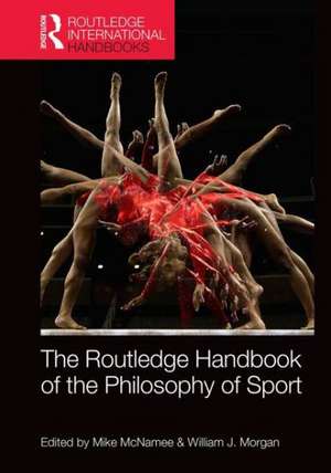 Routledge Handbook of the Philosophy of Sport de Mike McNamee