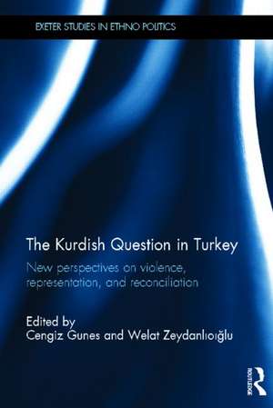 The Kurdish Question in Turkey: New Perspectives on Violence, Representation and Reconciliation de Cengiz Gunes