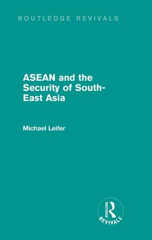 ASEAN and the Security of South-East Asia (Routledge Revivals) de Michael Leifer