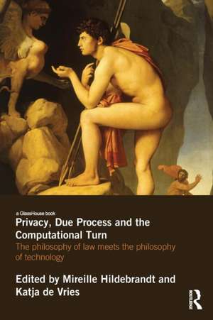 Privacy, Due Process and the Computational Turn: The Philosophy of Law Meets the Philosophy of Technology de Mireille Hildebrandt