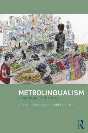 Metrolingualism: Language in the City de Alastair Pennycook