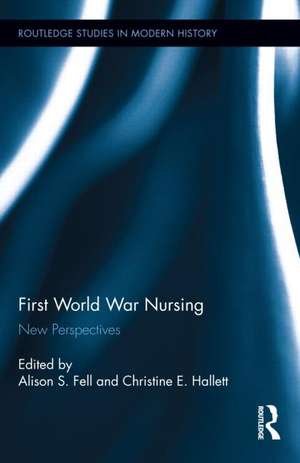First World War Nursing: New Perspectives de Alison S. Fell