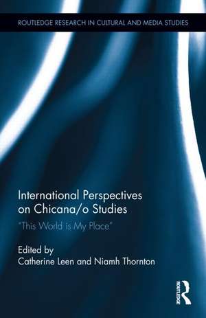 International Perspectives on Chicana/o Studies: This World is My Place de Catherine Leen