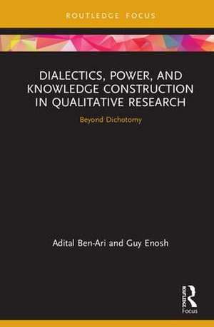 Dialectics, Power, and Knowledge Construction in Qualitative Research: Beyond Dichotomy de Adital Ben-Ari