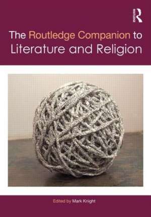 The Routledge Companion to Literature and Religion de Mark Knight