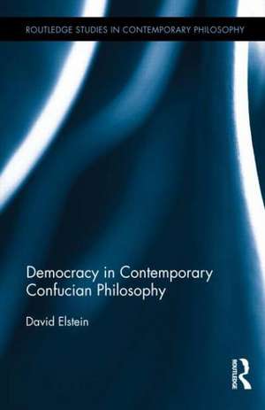 Democracy in Contemporary Confucian Philosophy de David Elstein