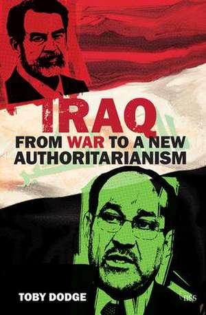 Iraq – From War to a New Authoritarianism de Toby Dodge