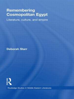 Remembering Cosmopolitan Egypt: Literature, culture, and empire de Deborah Starr