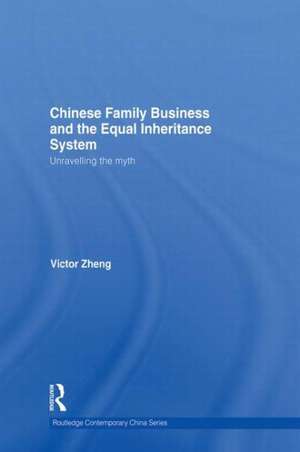 Chinese Family Business and the Equal Inheritance System: Unravelling the Myth de Victor Zheng