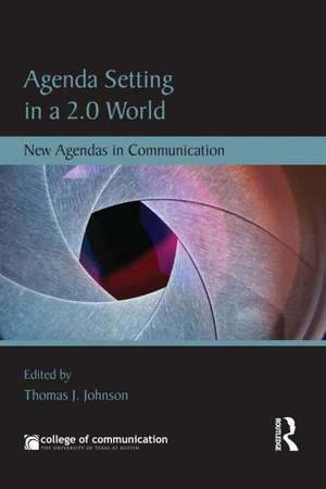 Agenda Setting in a 2.0 World: New Agendas in Communication de Thomas J. Johnson