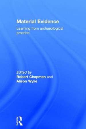 Material Evidence: Learning from Archaeological Practice de Robert Chapman